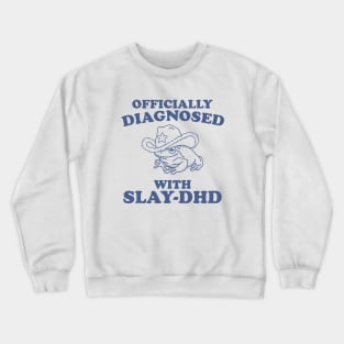 Officially Diagnosed With SLAY-DHD Crewneck Sweatshirt